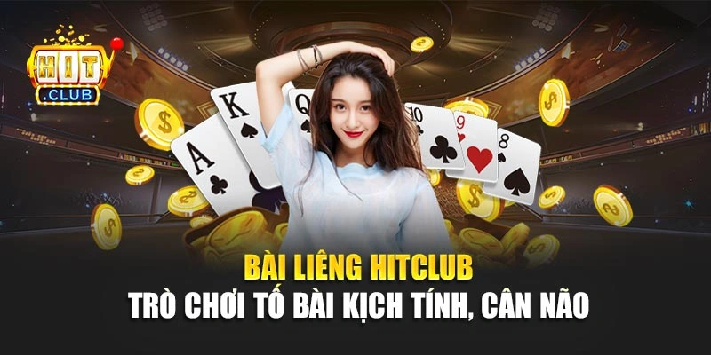 Bài Liêng Hitclub – Trò Chơi Tố Bài Kịch Tính, Cân Não
